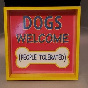 Dogs Welcome People Tolerated Sign